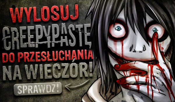 Wylosuj Creepypastę do przesłuchania na wieczór!