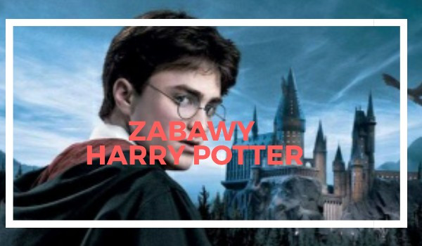 Zabawy Harry Potter#4