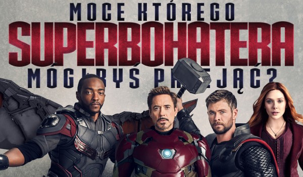 Moce którego superbohatera mógłbyś przejąć?