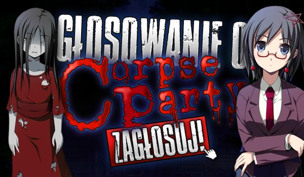 Głosowanie o Corpse Party!