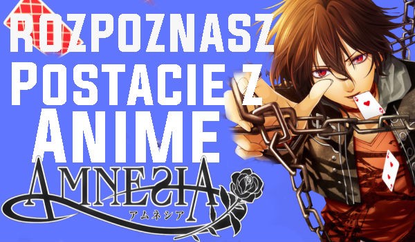 Czy rozpoznasz postacie z anime Amnesia?!