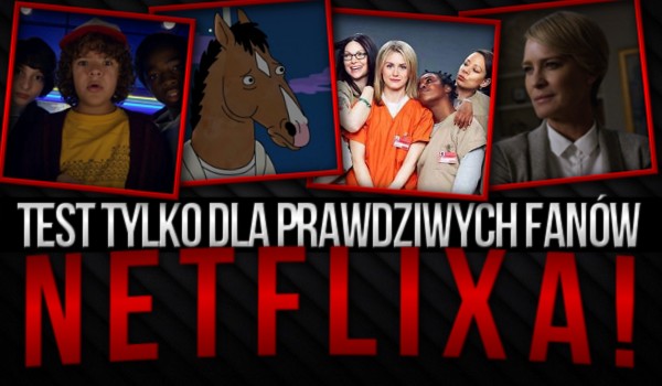 Test tylko dla prawdziwych fanów „Netflixa”!