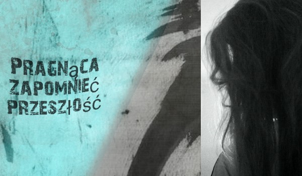 Pragnąca zapomnieć przeszłość #6