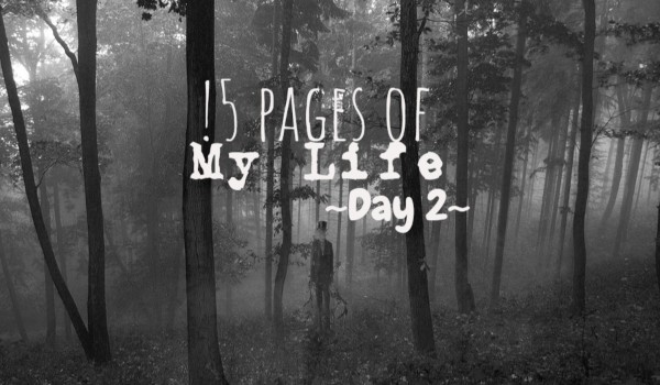 15 Pages of My Life – Day 2
