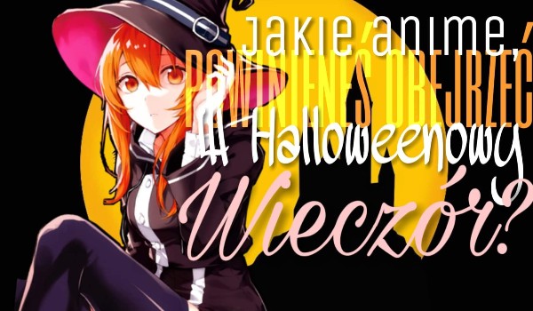 Jakie anime, powinieneś pooglądać w Halloweenowy wieczór?