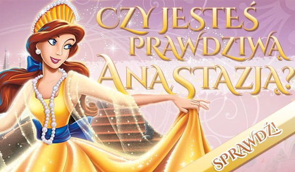 Czy jesteś prawdziwą Anastazją?