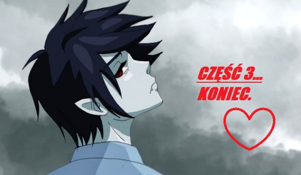 MIŁOŚĆ……marshall lee i ty . Część 3