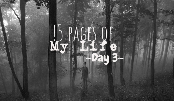 15 Pages of My Life – Day 3