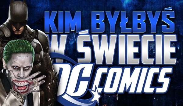 Kim byłbyś w świecie DC?