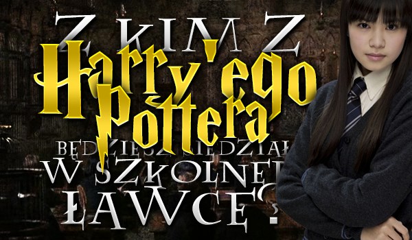Z kim z Harry’ego Pottera będziesz siedział w szkolnej ławce?