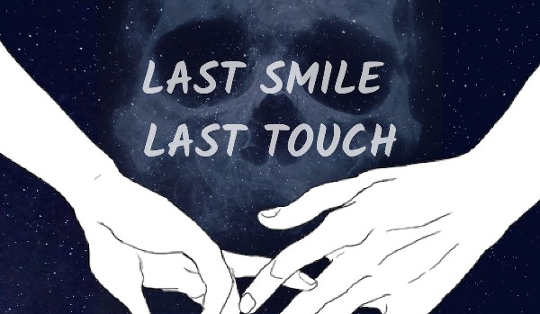 Last Smile Last Touch #1
