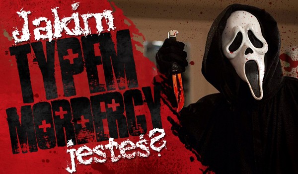 Jakim typem mordercy jesteś?