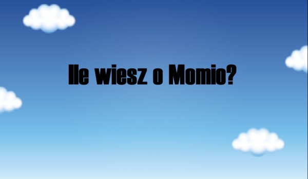 Ile wiesz o Momio?