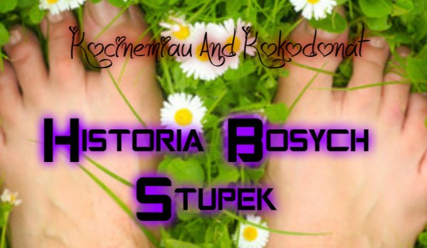 Historia Bosych Stópek #2 (seria prowadzona z @KokoDonat)