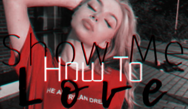 Show Me How To Love