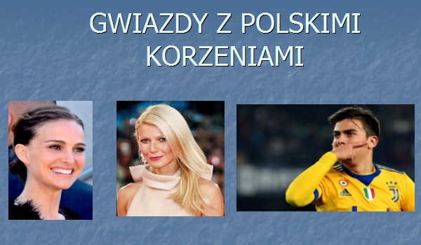 Gwiazdy z polskimi korzeniami – co o nich wiesz?