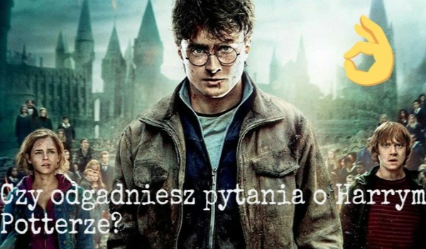 Czy odgadnieszesz pytania o Harrym Potterze?