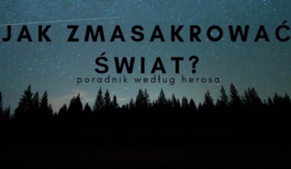 Jak zmasakrować świat#1