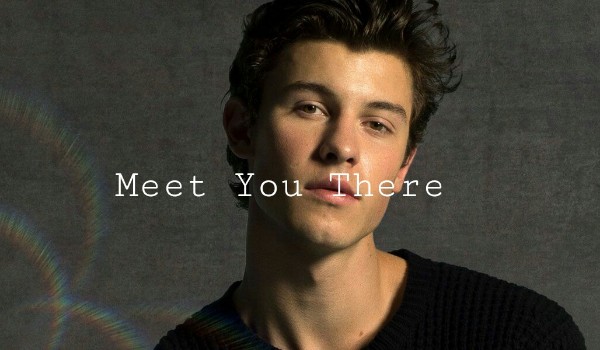 Meet You There ~ One