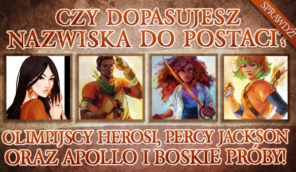 Czy dopasujesz nazwiska do postaci? Olimpijscy Herosi, Percy Jackson i Bogowie Olimpijscy oraz Apollo i Boskie Próby!
