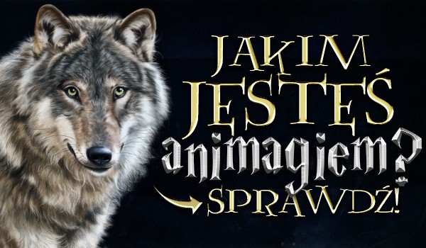 Jakim jesteś animagiem?
