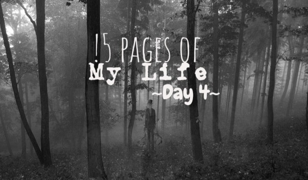 15 Pages of My Life – Day 4