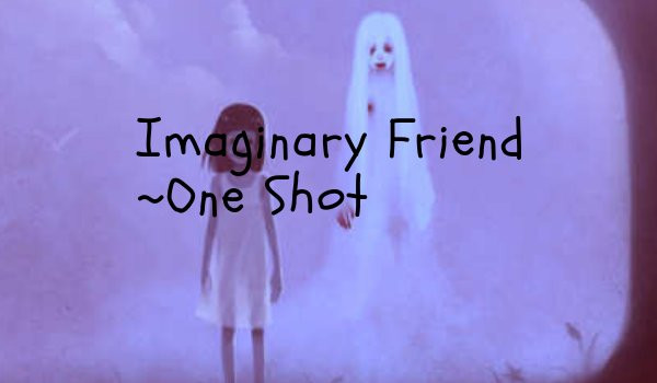 Imaginary Friend~One Shot.
