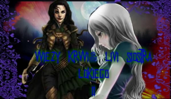 Więzy Krwi: Livi siostra Lokiego II #3