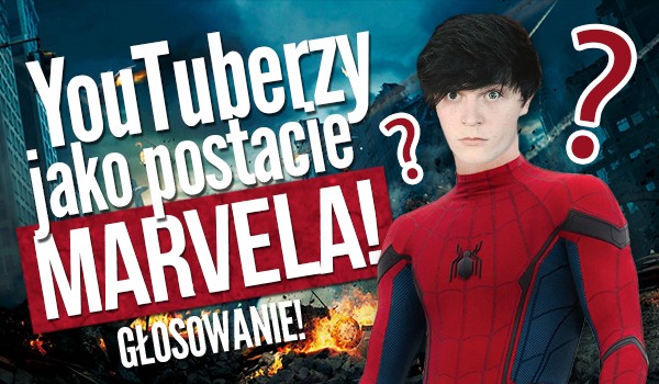 YouTuberzy jako postacie „Marvela” – głosowanie!