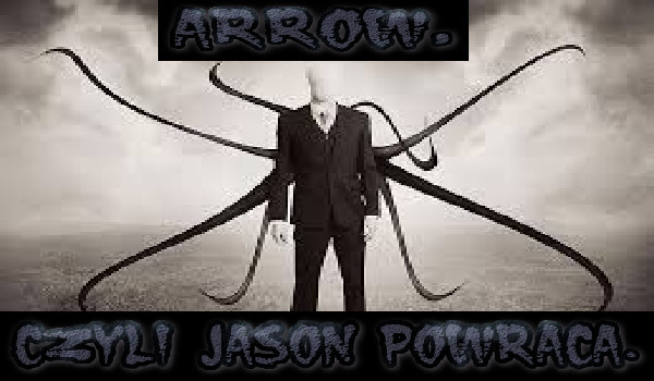 Arrow, czyli Jason powraca. #14 KONIEC