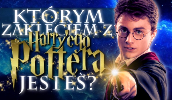 Którym zaklęciem z Harry’ego Pottera jesteś?