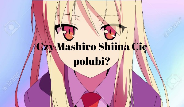 Czy Mashiro Shiina Cię polubi?
