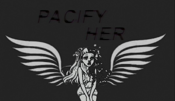 Pacify Her.