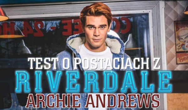 Test na temat postaci z „Riverdale” – Archie Andrews