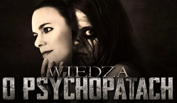 Wiedza o psychopatach!