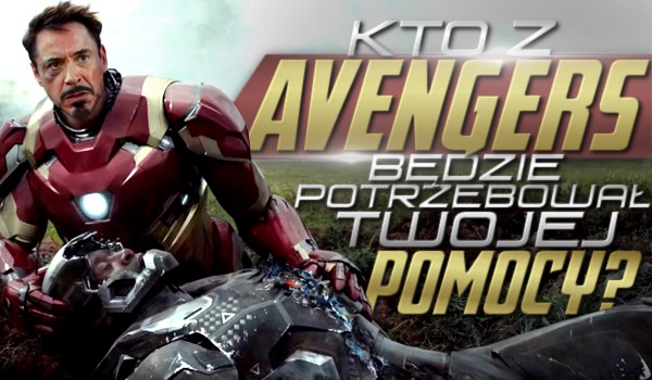 Kto z „Avengers” będzie potrzebował Twojej pomocy?