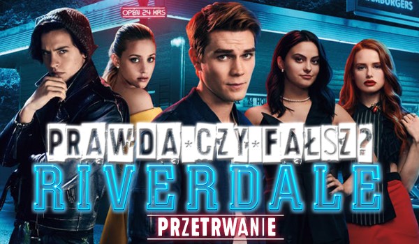 Prawda czy fałsz? Przetrwasz? – Riverdale