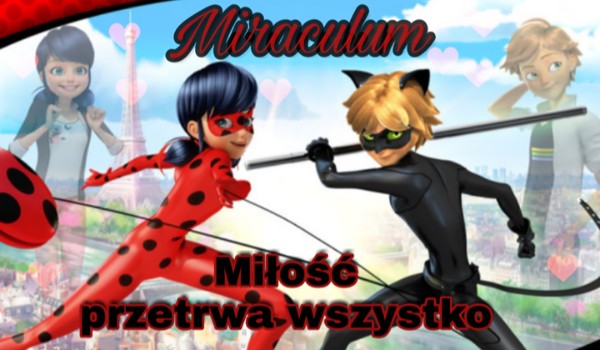 Miraculum: miłość przetrwa wszystko #3 Koniec