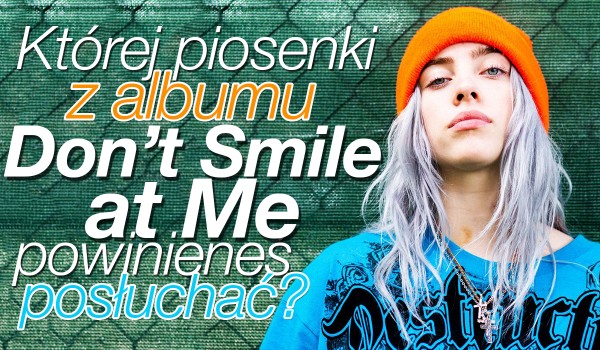 Której piosenki z albumu „Don’t Smile at Me” powinieneś przesłuchać?