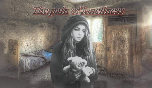 The pain of loneliness