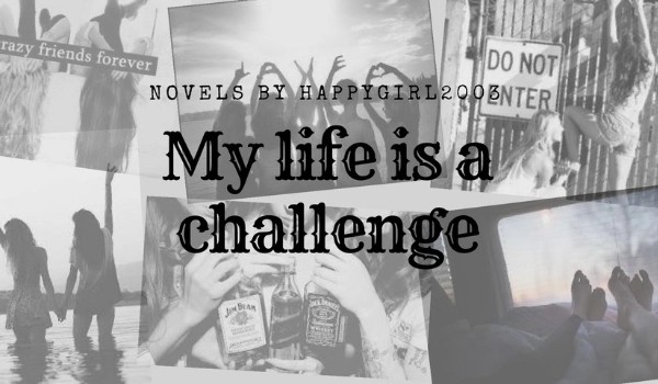 My life is a challenge #12
