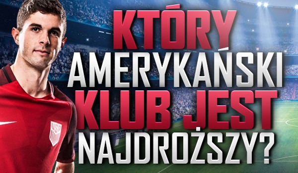 Który amerykański klub jest najdroższy?