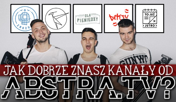 Jak dobrze znasz kanały od Abstra.TV?