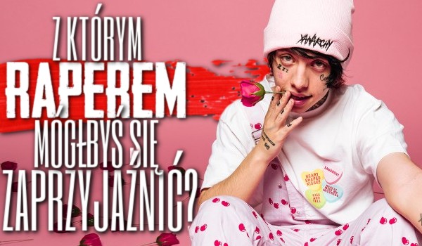 Z którym raperem mógłbyś się zaprzyjaźnić?