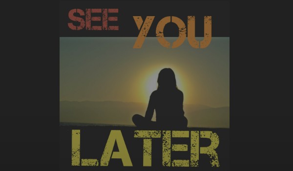 See you later 1