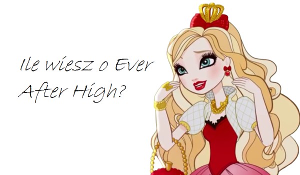 EVER AFTER HIGH TEST WIEDZY!