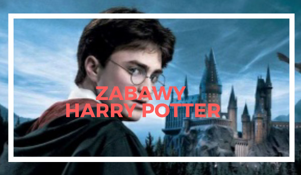 Zabawy Harry Potter#6