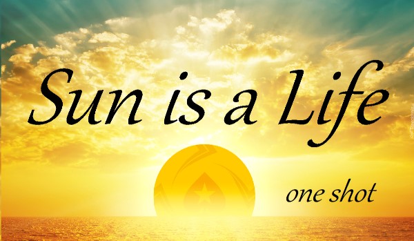 Sun is a Life
