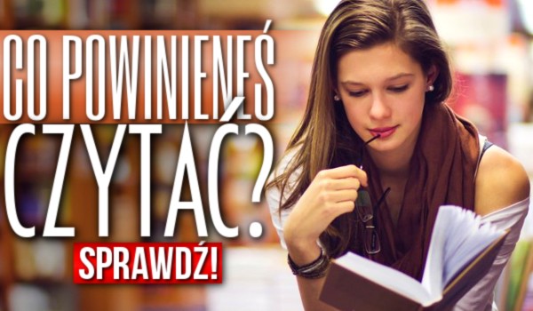 Co powinieneś czytać?