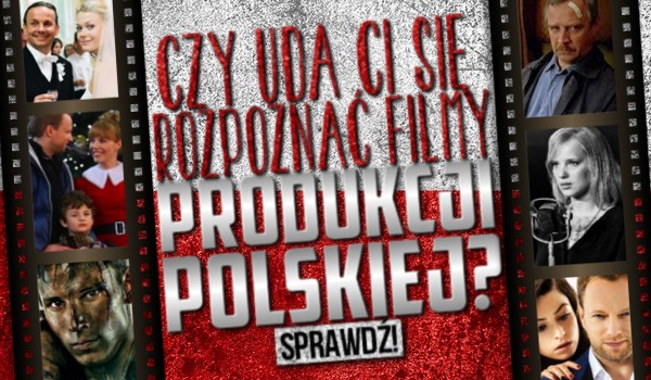 Czy uda Ci się odgadnąć filmy produkcji polskiej?
